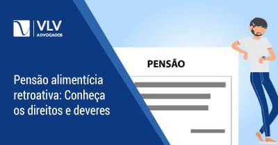 Pensão alimentícia retroativa, é possível? | Saiba como funciona em 2021