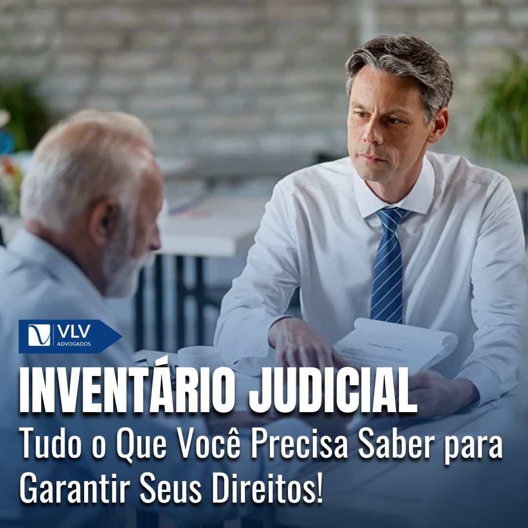 Inventário Judicial: Tudo o Que Você Precisa Saber para Garantir Seus Direitos