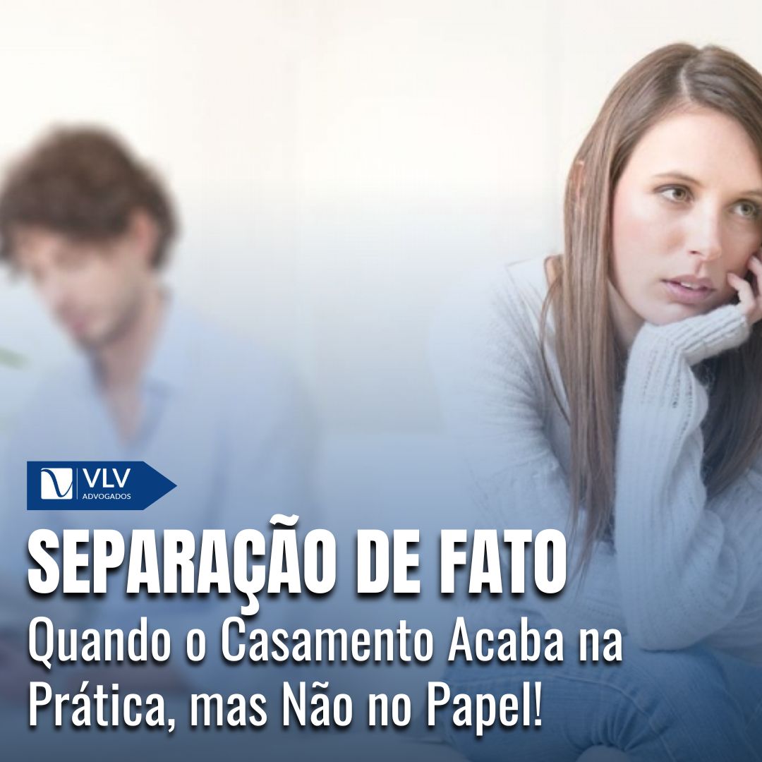 Separação de Fato: Veja as consequências jurídicas e patrimoniais