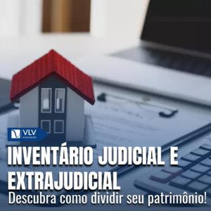 Inventário judicial e extrajudicial: Entenda as diferenças!