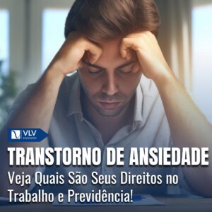 Transtorno de ansiedade: Direitos previdenciários e trabalhistas