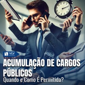 É Possível a Acumulação de Cargos Públicos?