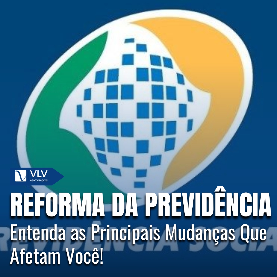 Reforma da Previdência: Principais Alterações Explicadas!