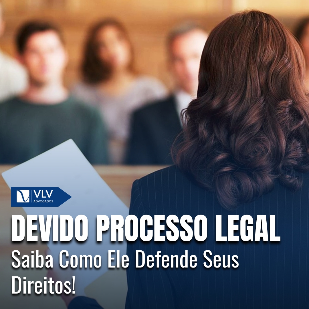 Devido Processo Legal: Como Ele Garante Seus Direitos?