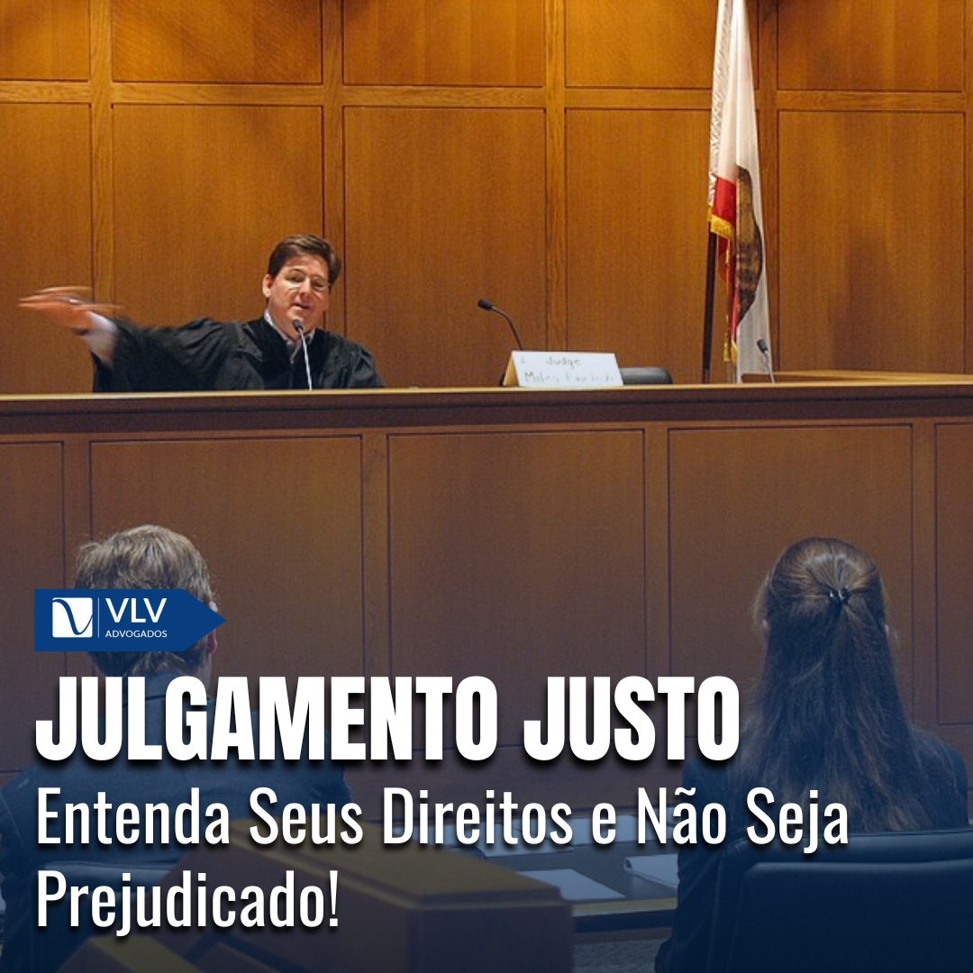 Direito a um Julgamento Justo: Entenda Para Exigir o Seu