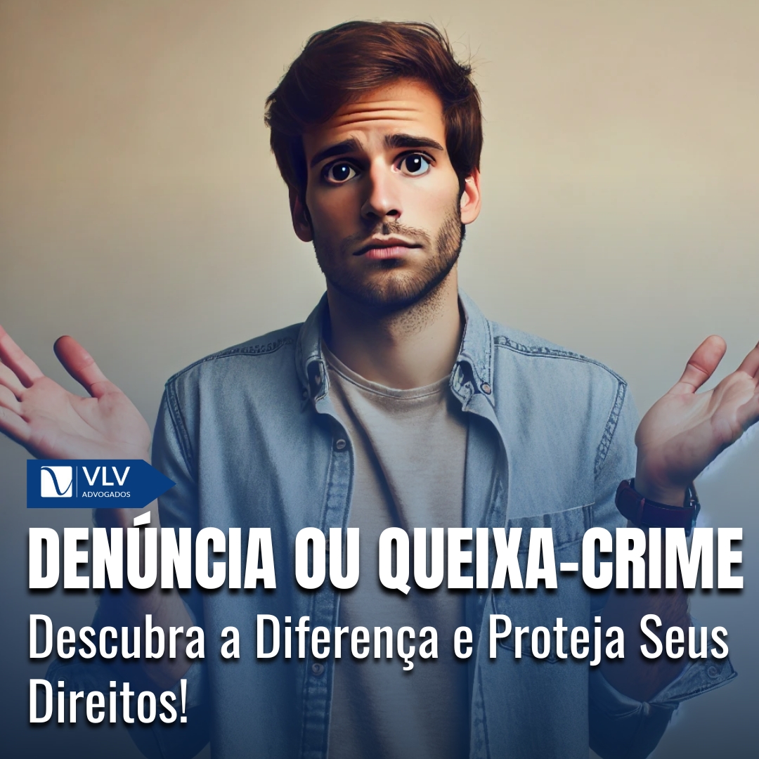 Denúncia ou Queixa-crime? Veja Quando Cada Uma Se Aplica